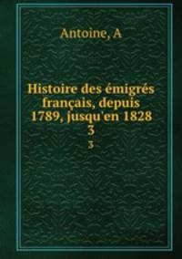 Histoire des emigres francais, depuis 1789, jusqu