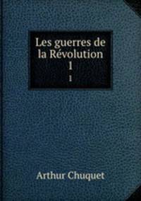 Les guerres de la Rvolution. 1