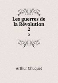 Les guerres de la Rvolution. 2