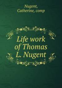 Life work of Thomas L. Nugent