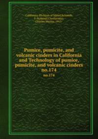 Pumice, pumicite, and volcanic cinders in California and Technology of pumice, pumicite, and volcanic cinders. no.174