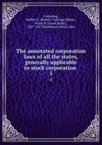 The annotated corporation laws of all the states, generally applicable to stock corporation . 5