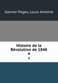 Histoire de la Rvolution de 1848. 4