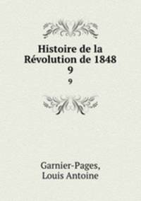 Histoire de la Rvolution de 1848. 9