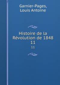 Histoire de la Rvolution de 1848. 11