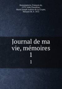 Journal de ma vie, mmoires. 1