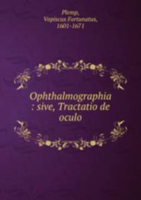 Ophthalmographia : sive, Tractatio de oculo