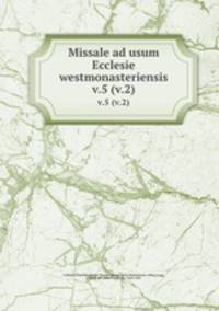 Missale ad usum Ecclesie westmonasteriensis. v.5 (v.2)
