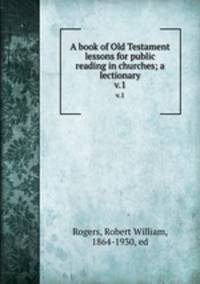 A book of Old Testament lessons for public reading in churches; a lectionary. v.1