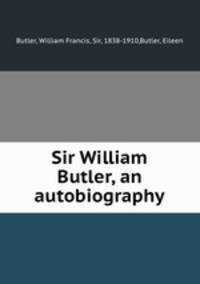 Sir William Butler, an autobiography