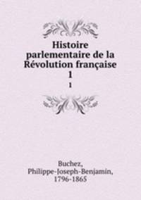 Histoire parlementaire de la Rvolution franaise. 1
