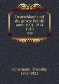 Deutschland und die grosze Politik anno 1901-1914. 1910