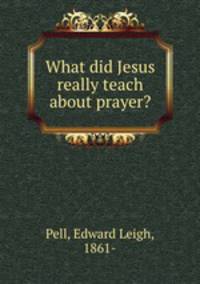 What did Jesus really teach about prayer?