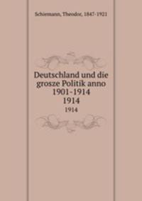Deutschland und die grosze Politik anno 1901-1914. 1914