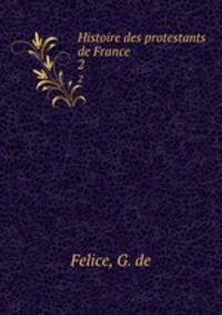 Histoire des protestants de France. 2