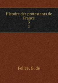 Histoire des protestants de France. 3