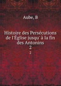 Histoire des Persecutions de l