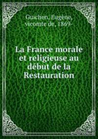 La France morale et religieuse au debut de la Restauration