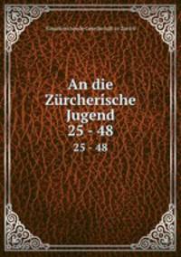 An die Zrcherische Jugend. 25 - 48