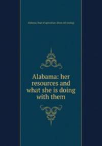 Alabama: her resources and what she is doing with them