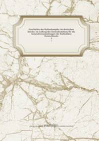 Geschichte des Kulturkampfes im deutschen Reiche; im Auftrag des Zentralkomitees fr die Generalversammlungen der Katholiken Deutschlands. 3