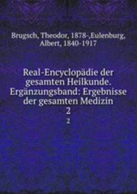 Real-Encyclopdie der gesamten Heilkunde. Ergnzungsband: Ergebnisse der gesamten Medizin. 2