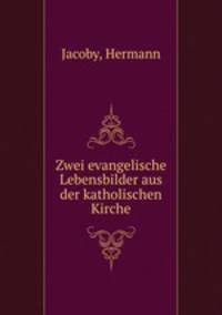 Zwei evangelische Lebensbilder aus der katholischen Kirche