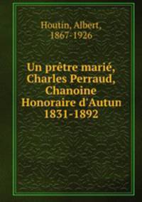 Un pretre marie, Charles Perraud, Chanoine Honoraire d