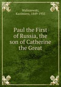 Paul the First of Russia, the son of Catherine the Great