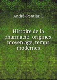 Histoire de la pharmacie: origines, moyen age, temps modernes