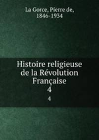 Histoire religieuse de la Rvolution Franaise. 4