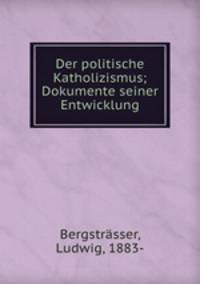Der politische Katholizismus; Dokumente seiner Entwicklung