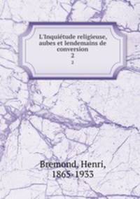 L`Inquitude religieuse, aubes et lendemains de conversion. 2