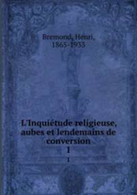 L`Inquitude religieuse, aubes et lendemains de conversion. 1