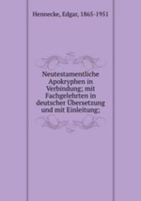 Neutestamentliche Apokryphen in Verbindung; mit Fachgelehrten in deutscher bersetzung und mit Einleitung;