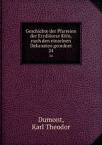Geschichte der Pfarreien der Erzdicese Kln, nach den einzelnen Dekanaten geordnet. 24