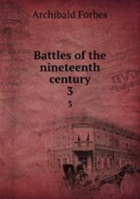 Battles of the nineteenth century. 3