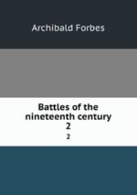 Battles of the nineteenth century. 2