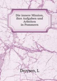 Die innere Mission, ihre Aufgaben und Arbeiten in Pommern