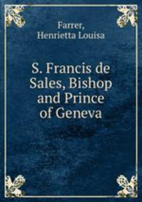 S. Francis de Sales, Bishop and Prince of Geneva