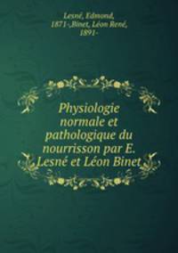 Physiologie normale et pathologique du nourrisson par E. Lesne et Leon Binet
