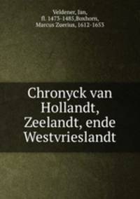 Chronyck van Hollandt, Zeelandt, ende Westvrieslandt