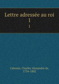 Lettre adresse au roi. 1