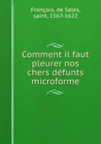 Comment il faut pleurer nos chers defunts microforme