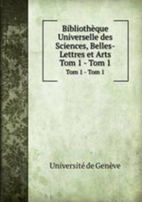 Bibliothque Universelle des Sciences, Belles-Lettres et Arts. Tom 1 - Tom 1