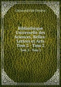 Bibliothque Universelle des Sciences, Belles-Lettres et Arts. Tom 2 - Tom 2