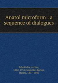 Anatol microform : a sequence of dialogues