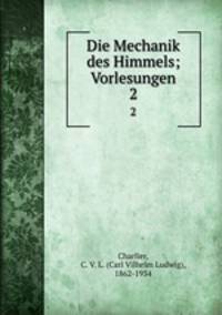 Die Mechanik des Himmels; Vorlesungen. 2