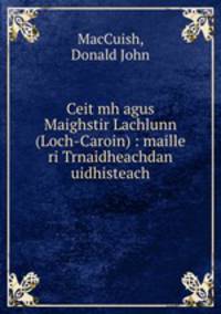 Ceit mh agus Maighstir Lachlunn (Loch-Caroin) : maille ri Trnaidheachdan uidhisteach