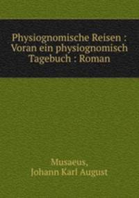 Physiognomische Reisen : Voran ein physiognomisch Tagebuch : Roman